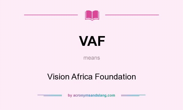 What does VAF mean? It stands for Vision Africa Foundation