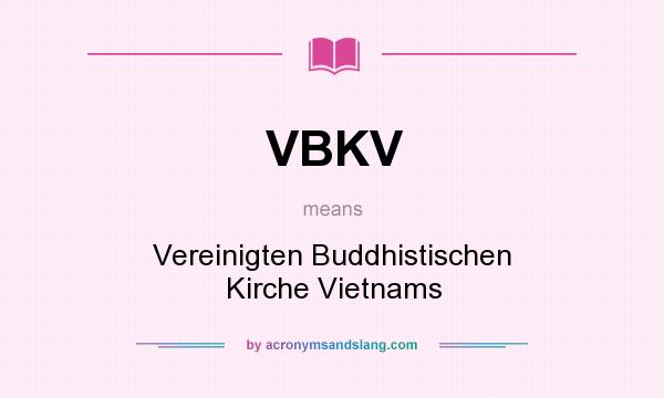 What does VBKV mean? It stands for Vereinigten Buddhistischen Kirche Vietnams