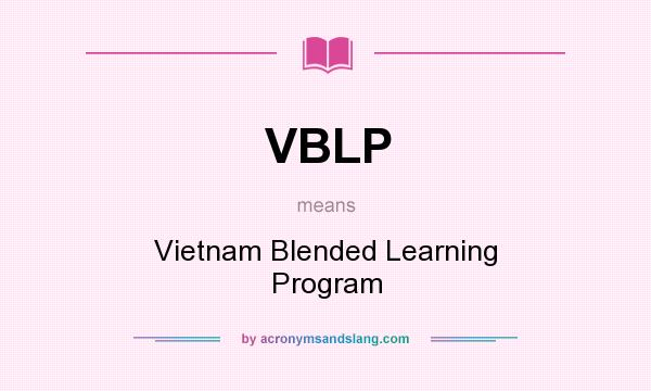 What does VBLP mean? It stands for Vietnam Blended Learning Program