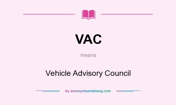 What does VAC mean? It stands for Vehicle Advisory Council