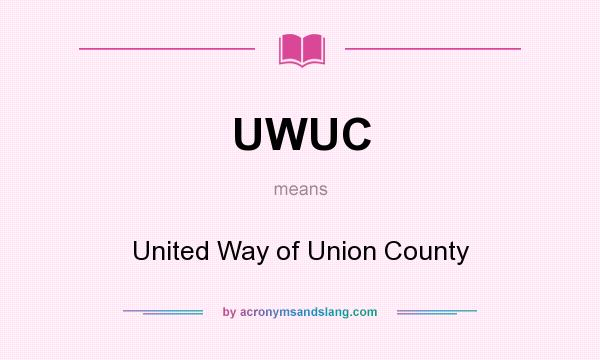 What does UWUC mean? It stands for United Way of Union County