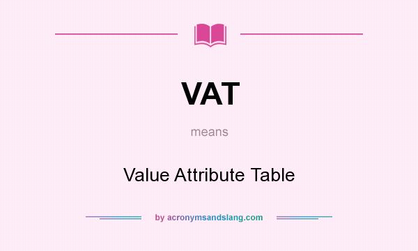 What does VAT mean? It stands for Value Attribute Table