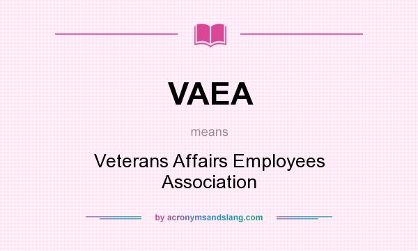 What does VAEA mean? It stands for Veterans Affairs Employees Association
