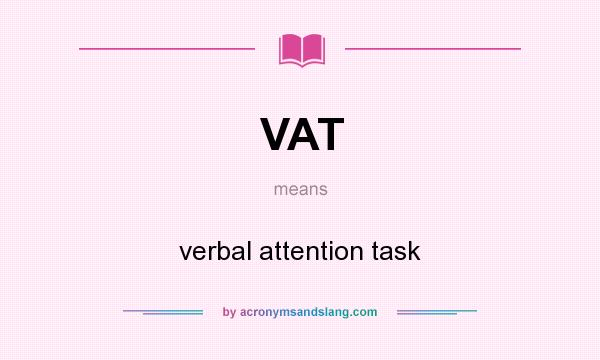 What does VAT mean? It stands for verbal attention task
