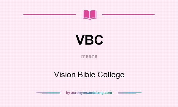 What does VBC mean? It stands for Vision Bible College