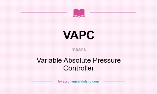 What does VAPC mean? It stands for Variable Absolute Pressure Controller