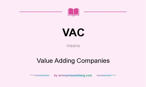 What does VAC mean? It stands for Value Adding Companies