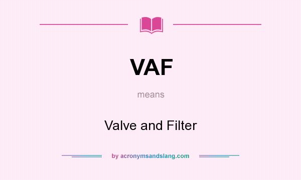 What does VAF mean? It stands for Valve and Filter