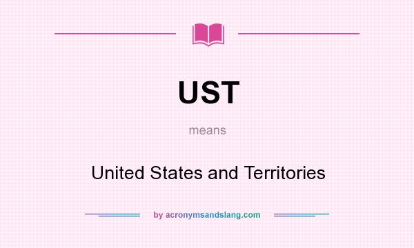 What does UST mean? It stands for United States and Territories