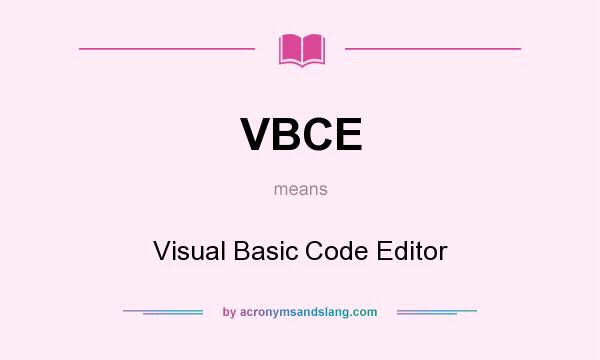 What does VBCE mean? It stands for Visual Basic Code Editor