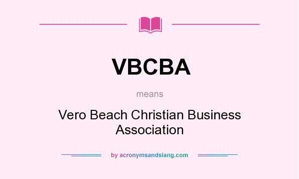 What does VBCBA mean? It stands for Vero Beach Christian Business Association