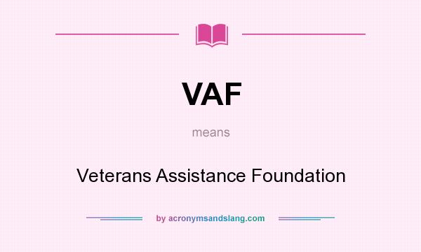 What does VAF mean? It stands for Veterans Assistance Foundation