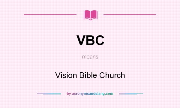 What does VBC mean? It stands for Vision Bible Church