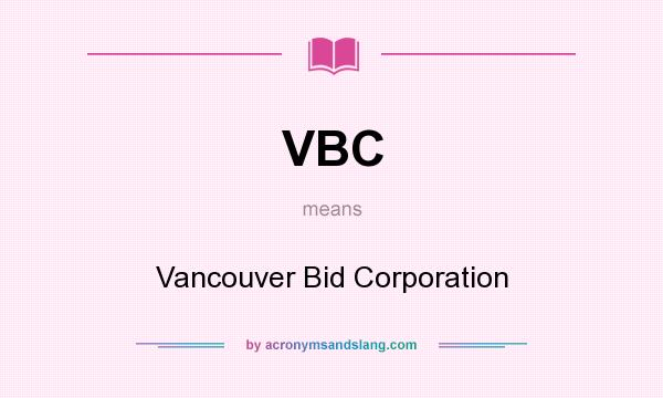 What does VBC mean? It stands for Vancouver Bid Corporation