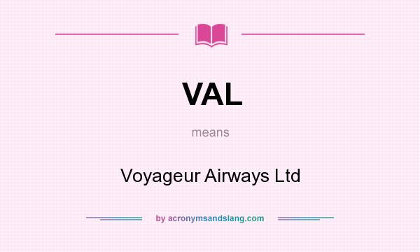 What does VAL mean? It stands for Voyageur Airways Ltd