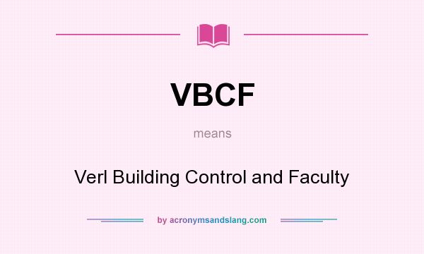 What does VBCF mean? It stands for Verl Building Control and Faculty