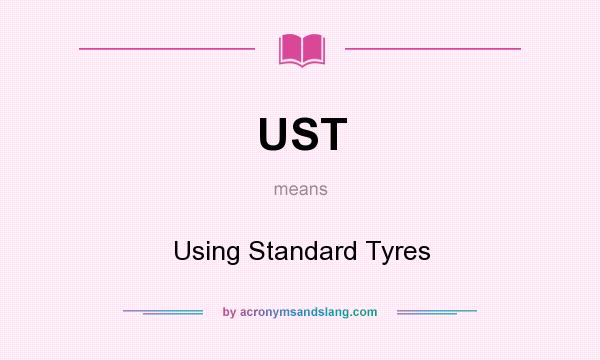 What does UST mean? It stands for Using Standard Tyres