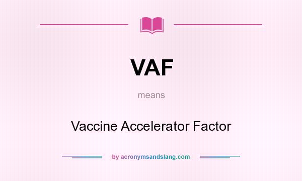 What does VAF mean? It stands for Vaccine Accelerator Factor