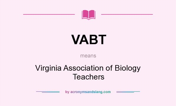 What does VABT mean? It stands for Virginia Association of Biology Teachers