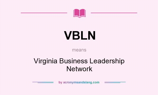 What does VBLN mean? It stands for Virginia Business Leadership Network