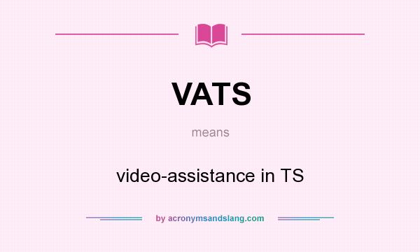 What does VATS mean? It stands for video-assistance in TS