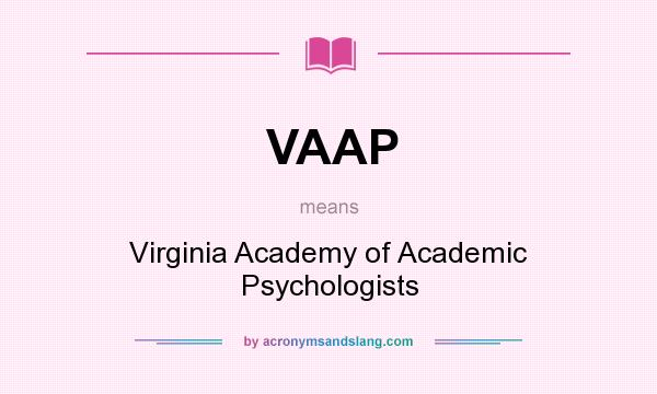 What does VAAP mean? It stands for Virginia Academy of Academic Psychologists