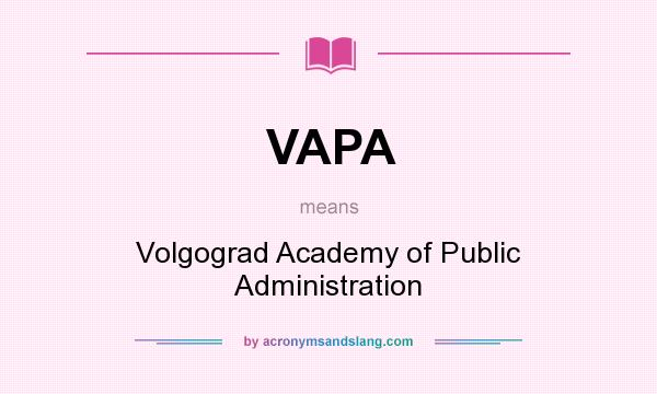 What does VAPA mean? It stands for Volgograd Academy of Public Administration