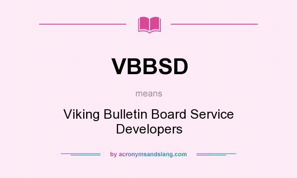 What does VBBSD mean? It stands for Viking Bulletin Board Service Developers