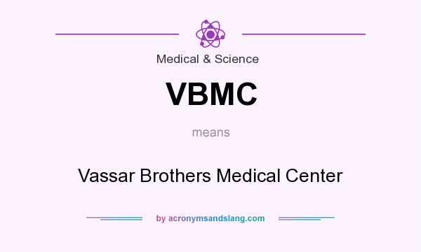 What does VBMC mean? It stands for Vassar Brothers Medical Center