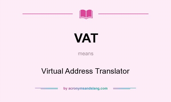 What does VAT mean? It stands for Virtual Address Translator