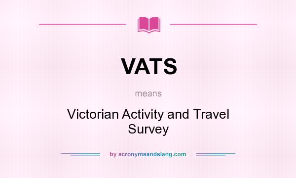 What does VATS mean? It stands for Victorian Activity and Travel Survey
