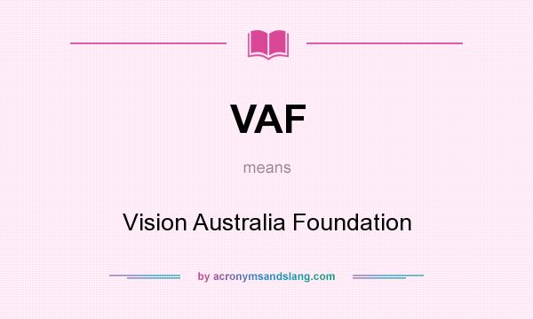 What does VAF mean? It stands for Vision Australia Foundation
