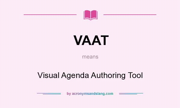 What does VAAT mean? It stands for Visual Agenda Authoring Tool