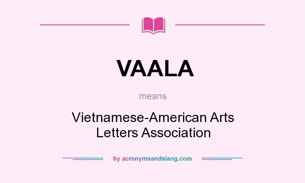 What does VAALA mean? It stands for Vietnamese-American Arts Letters Association