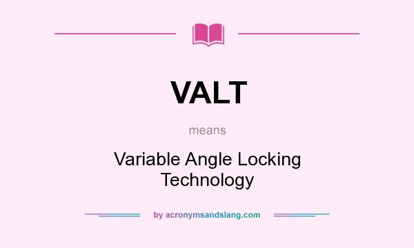 What does VALT mean? It stands for Variable Angle Locking Technology