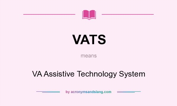 What does VATS mean? It stands for VA Assistive Technology System