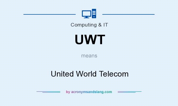 What does UWT mean? It stands for United World Telecom