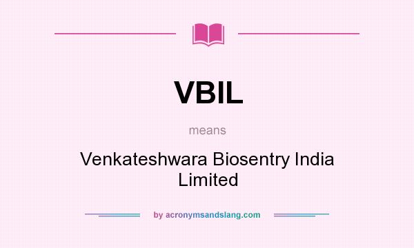 What does VBIL mean? It stands for Venkateshwara Biosentry India Limited