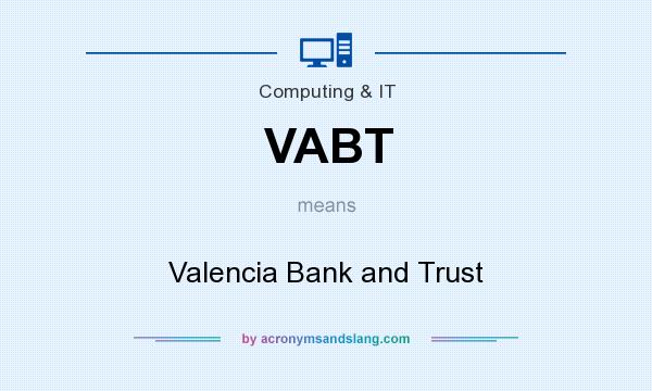 What does VABT mean? It stands for Valencia Bank and Trust