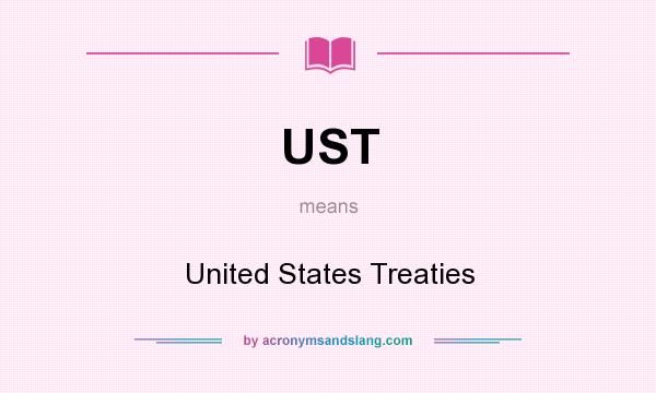 What does UST mean? It stands for United States Treaties