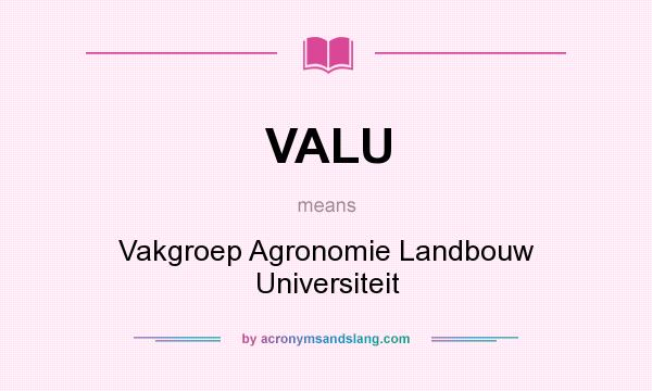 What does VALU mean? It stands for Vakgroep Agronomie Landbouw Universiteit