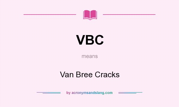 What does VBC mean? It stands for Van Bree Cracks