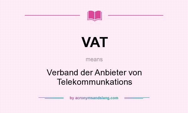 What does VAT mean? It stands for Verband der Anbieter von Telekommunkations