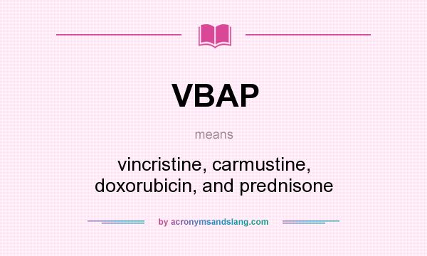 What does VBAP mean? It stands for vincristine, carmustine, doxorubicin, and prednisone
