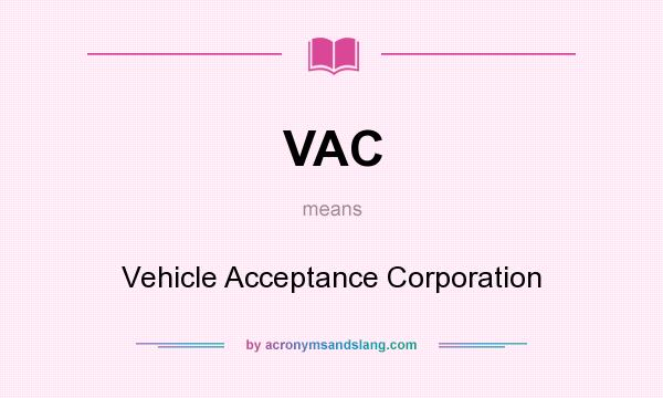 What does VAC mean? It stands for Vehicle Acceptance Corporation
