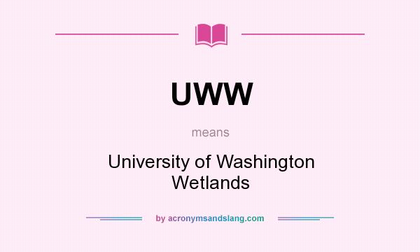 What does UWW mean? It stands for University of Washington Wetlands