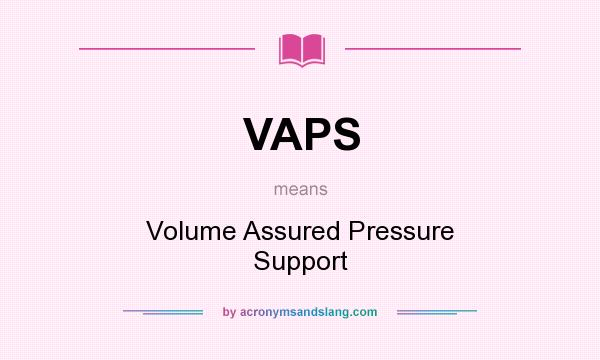 What does VAPS mean? It stands for Volume Assured Pressure Support
