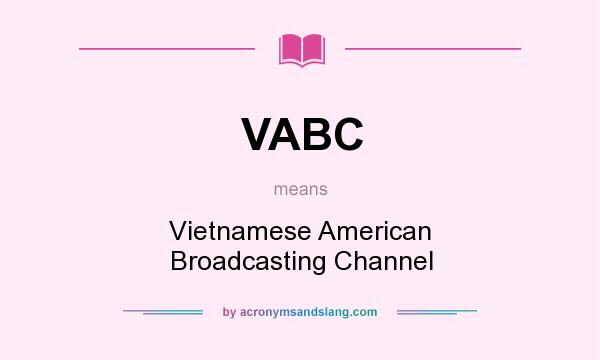 What does VABC mean? It stands for Vietnamese American Broadcasting Channel