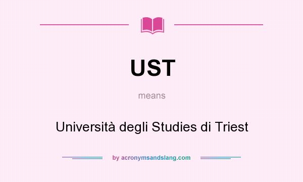 What does UST mean? It stands for Università degli Studies di Triest