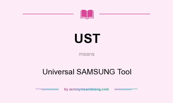What does UST mean? It stands for Universal SAMSUNG Tool